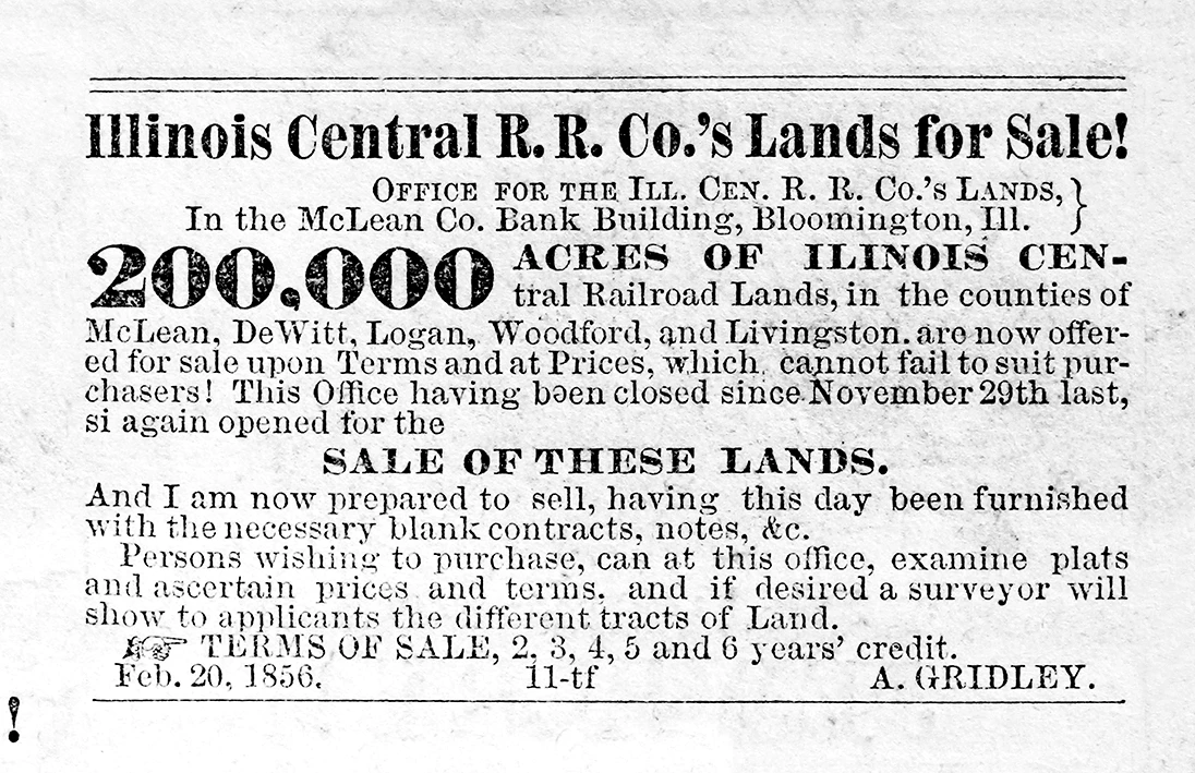 Black and white newspaper clipping from the Bloomington Weekly Pantagraph titled ‘Illinois Central R.R. Co.’s Lands for Sale! The ad lists 200,000 acres for sale and invites persons to Gridley’s office to examine the land and come to terms of agreement for purchasing.